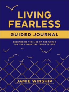Living Fearless Guided Journal: Exchanging the Lies of the World for the Liberating Truth of God