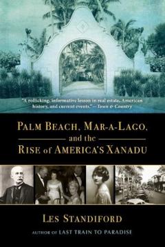 Palm Beach, Mar-A-Lago, and the Rise of America's Xanadu