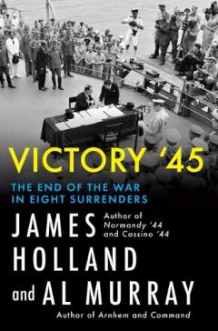 Victory '45: The End of the War in Six Surrenders