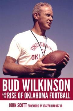 Coperta cărții Bud Wilkinson and the Rise of Oklahoma Football