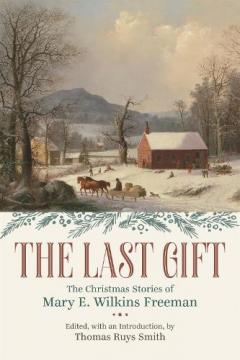 Coperta cărții The Last Gift: The Christmas Stories of Mary E. Wilkins Freeman