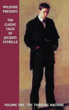 Coperta cărții The Classic Tales of Jacques Futrelle: The Thinking Machine: v.1
