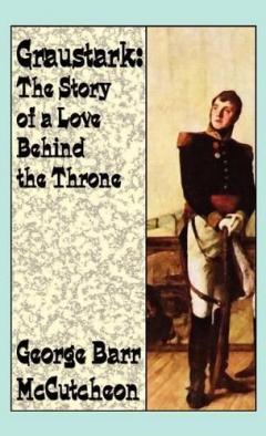 Coperta cărții Graustark: The Story of a Love Behind a Throne