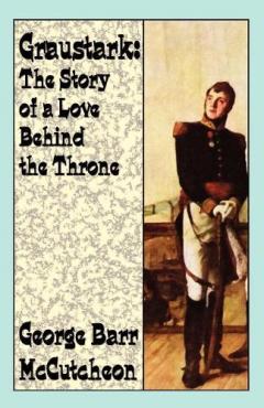 Coperta cărții Graustark: The Story of a Love Behind a Throne