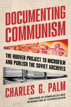 Coperta cărții Documenting Communism: The Hoover Project to Microfilm and Publish the Soviet Archives