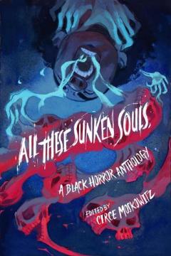 Coperta cărții All These Sunken Souls: A Black Horror Anthology