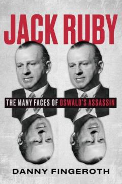 Coperta cărții Jack Ruby: The Many Faces of Oswald's Assassin