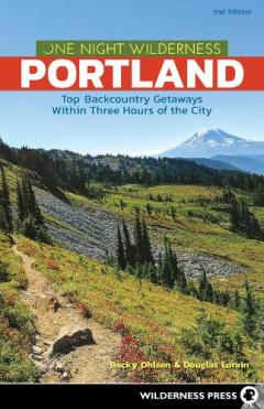 Coperta cărții One Night Wilderness: Portland: Top Backcountry Getaways Within Three Hours of the City