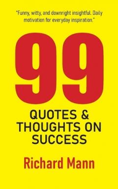Coperta cărții 99 Quotes and Thoughts on Success: Inspiring Reflections to Help You Reach the Pinnacle of Personal and Professional Achievement