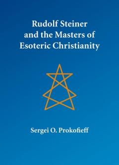Rudolf Steiner and the Masters of Esoteric Christianity