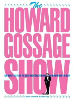 Coperta cărții The Howard Gossage Show: And what it can teach you about advertising, fun, fame and manipulating the media
