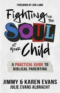 Coperta cărții Fighting for the Soul of Your Child: A Practical Guide to Biblical Parenting