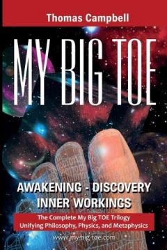 Coperta cărții My Big TOE Awakening Discovery Inner Workings: The Complete My Big TOE Trilogy Unifying Philosophy, Physics, and Metaphysics