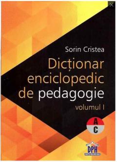 Dictionar enciclopedic de pedagogie. Volumul I