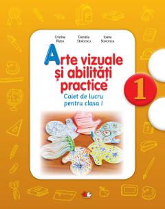 Arte vizuale si abilitati practice. Caiet de lucru. Clasa I