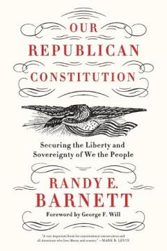 Our Republican Constitution: Securing the Liberty and Sovereignty of We the People