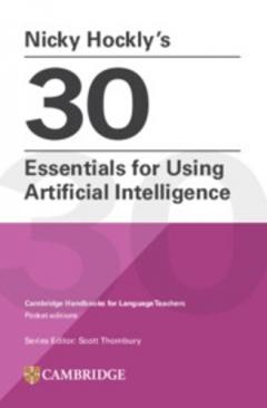 Nicky Hockly’s 30 Essentials for Using Artificial Intelligence Paperback: Cambridge Handbooks for Language Teachers Pocket Editions
