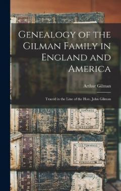 Coperta cărții Genealogy of the Gilman Family in England and America: Traced in the Line of the Hon. John Gilman