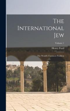 The International Jew: The World's Foremost Problem; Volume 1