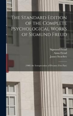The Standard Edition of the Complete Psychological Works of Sigmund Freud: (1900) the Interpretation of Dreams (First Part)