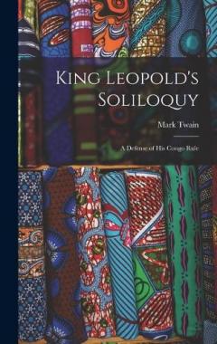 King Leopold's Soliloquy: A Defense of His Congo Rule