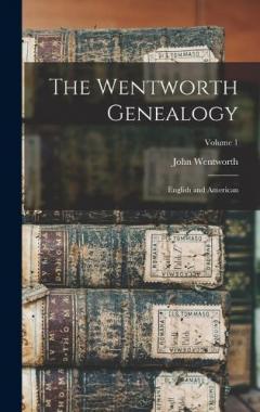 The Wentworth Genealogy: English and American; Volume 1