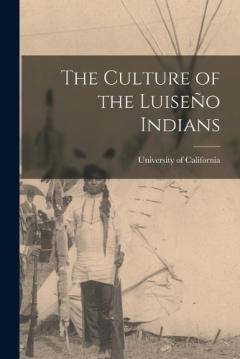 The Culture of the Luiseño Indians