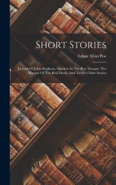 Short Stories: Journal Of Julius Rodman, Murders In The Rue Morgue, The Masque Of The Red Death, And Twelve Other Stories