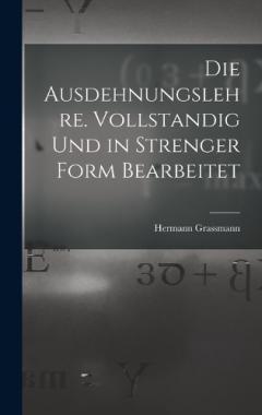 Coperta cărții Die Ausdehnungslehre. Vollstandig und in strenger Form Bearbeitet