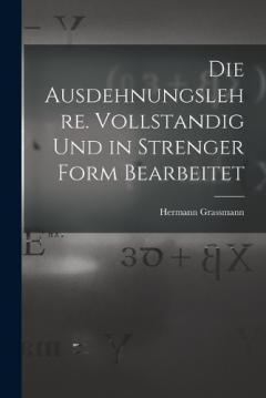 Coperta cărții Die Ausdehnungslehre. Vollstandig und in strenger Form Bearbeitet