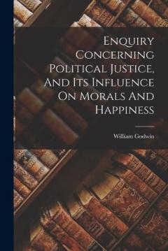 Coperta cărții Enquiry Concerning Political Justice, And Its Influence On Morals And Happiness