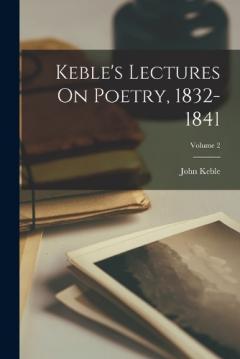 Coperta cărții Keble's Lectures On Poetry, 1832-1841; Volume 2