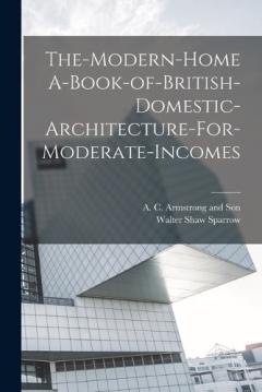Coperta cărții The-Modern-Home A-Book-of-British-Domestic-Architecture-For-Moderate-Incomes