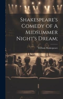 Shakespeare's Comedy of A Midsummer Night's Dream;
