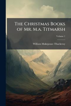 The Christmas Books of Mr. M.a. Titmarsh