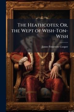 The Heathcotes; Or, the Wept of Wish-Ton-Wish