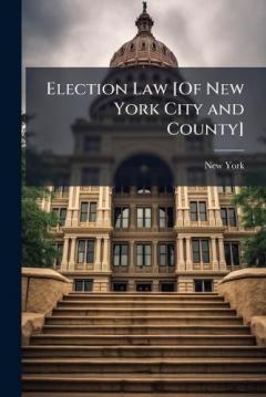 Coperta cărții Election Law [Of New York City and County]