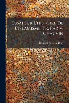 Essai Sur L'histoire De L'islamisme, Tr. Par V. Chauvin
