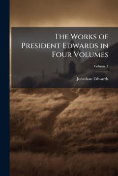 Coperta cărții The Works of President Edwards in Four Volumes