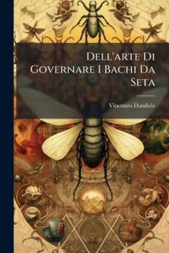Dell'arte Di Governare I Bachi Da Seta