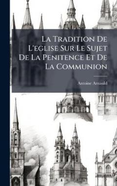 La Tradition De L'eglise Sur Le Sujet De La Penitence Et De La Communion
