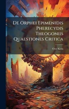 De Orphei Epimenidis Pherecydis Theogoniis Quaestiones Critica