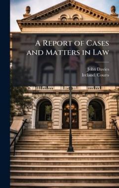 Coperta cărții A Report of Cases and Matters in Law