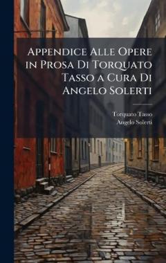 Coperta cărții Appendice Alle Opere in Prosa Di Torquato Tasso a Cura Di Angelo Solerti