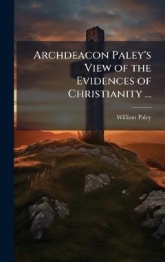 Archdeacon Paley's View of the Evidences of Christianity ...