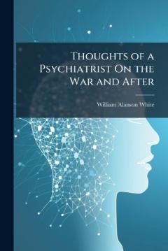 Thoughts of a Psychiatrist On the War and After