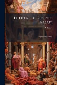 Coperta cărții Le Opere Di Giorgio Vasari
