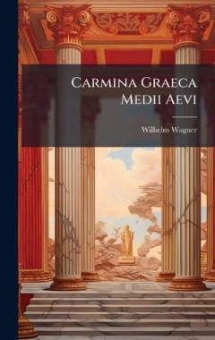 Coperta cărții Carmina Graeca Medii Aevi
