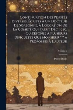 Coperta cărții Continuation Des PensÃ(c)es Diverses, Ãcrites Ã Un Docteur De Sorbonne, Ã L'occasion De La Comete Qui Parut Dec. 1680; Ou RÃ(c)ponse Ã Plusieurs Dificultez Que Monsieur *** a ProposÃ(c)es Ã L'auteur