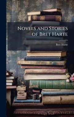 Novels and Stories of Bret Harte
